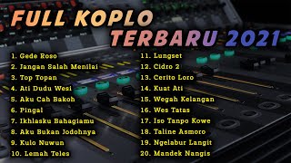 FULL KOPLO TERBARU - LAGU JAWA PALING DICARI 2021 - GEDE ROSO X TOP TOPAN