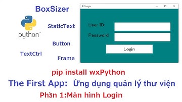 Python - GUI: Phần 1 - Màn hình login - Ứng dụng đầu tiên quản lý thư viện - pip install wxPython