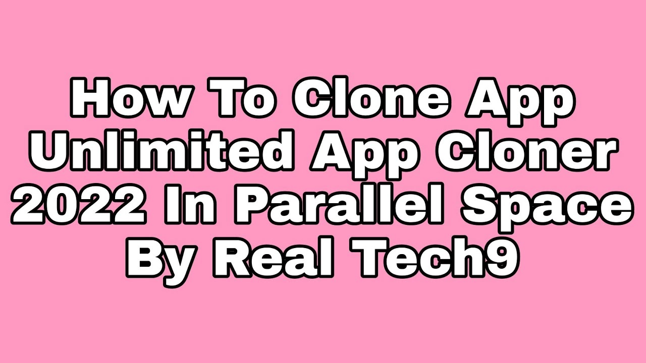 How To Clone App Cloner 2022 In Parallel Space By Real Tech9 - YouTube