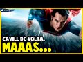 HENRY CAVILL VOLTA COMO SUPERMAN, MAS TEM UMA PEGADINHA!