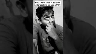 Unseen #shorts #funny #comedy #pov #reaction #relatable #acting #blind #spotting #ppl #atm #withdraw