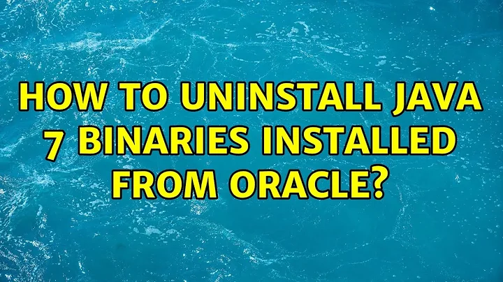 Ubuntu: How to uninstall Java 7 binaries installed from Oracle? (2 Solutions!!)