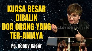 KUASA BESAR DIBALIK DOA ORANG YANG TERANIAYA - PS DEBBY BASJIR - EVANGELIUM
