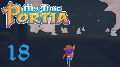 My Time at Portia (Full Release): Part 18: Haunted Cave
