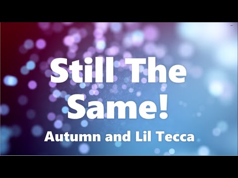 Autumn and Lil Tecca - Still The Same! Remix (Lyrics)