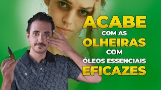 Acabe Com As Olheiras Com Óleos Essenciais Eficazes