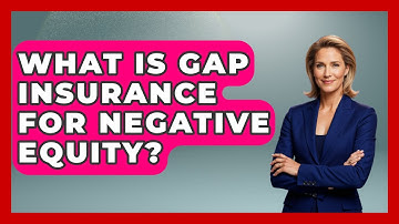 What Is Gap Insurance For Negative Equity? - Auto Coverage Explained