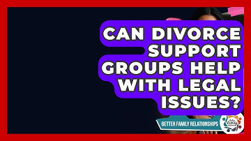 Can Divorce Support Groups Help With Legal Issues? - Better Family Relationships