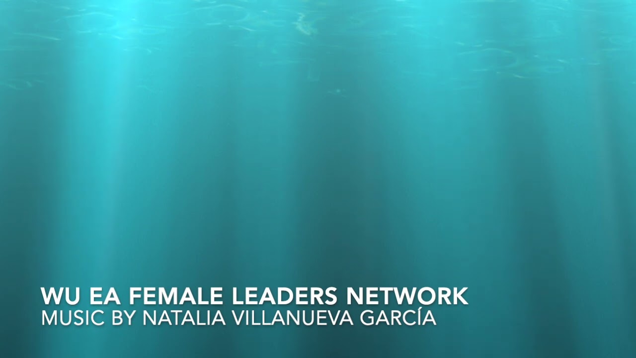 WU EA Female Leaders Network - Music by Natalia Villanueva García