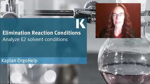 Organic Chem Review: Analyzing E2 Solvent Conditions | Kaplan MCAT Prep
