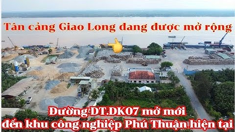 Tiến độ mở đường mới DT.DK07 từ Tân Cảng Giao Long đến khu công nghiệp Phú Thuận Bình Đại Bến Tre