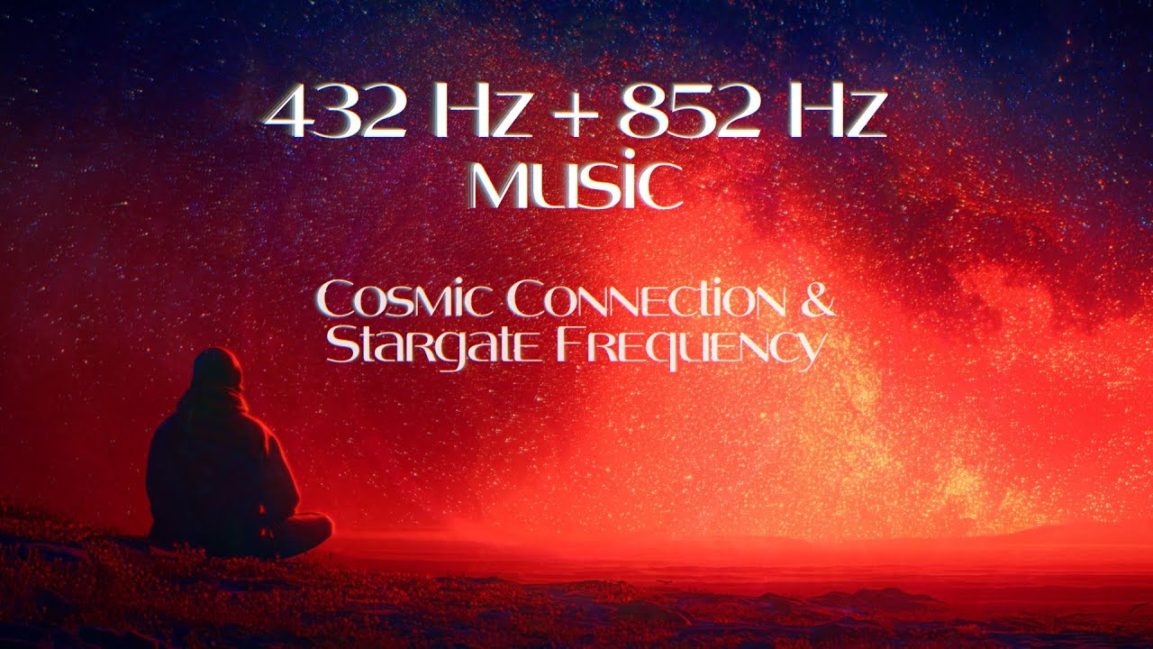 432 Hz + 852 Hz Cosmic Connection & Stargate Frequency - Healing Music for Spiritual Alignment