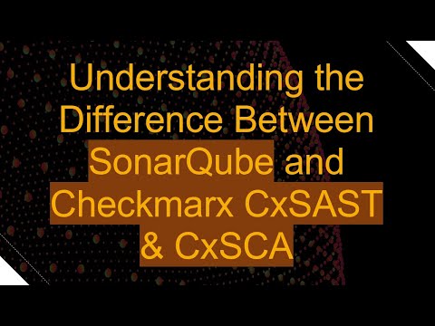 Understanding the Difference Between SonarQube and Checkmarx CxSAST & CxSCA