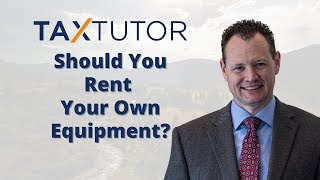 Why You Should Rent Equipment to Your Own Business