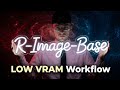 R-Image-Base | LOW VRAM Workflow