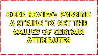 Famous Code Review: Parsing a string to get the values of certain attributes (4 Solutions!!) Wealth