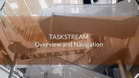 TASKSTREAM - Overview and Navigation