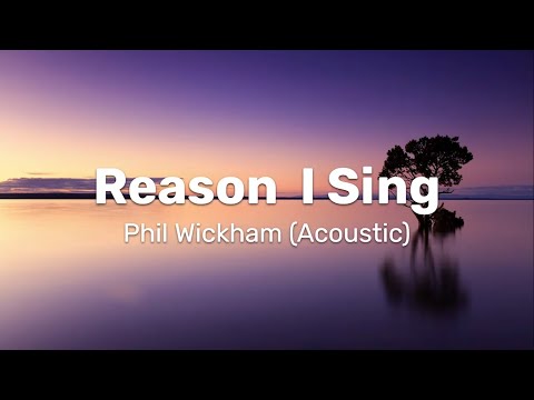 Phil Wickham Reason I Sing Acoustic Lyrics