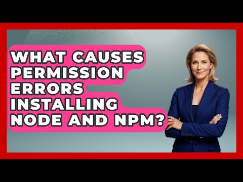 What Causes Permission Errors Installing Node And Npm? - JavaScript Toolkit