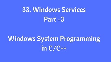 33. Windows Service - Part-3 - Windows System Programming in C/C++