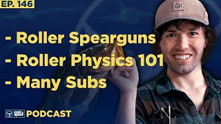 Roller Spearguns/Roller Physics 101/Manny Subs | E146