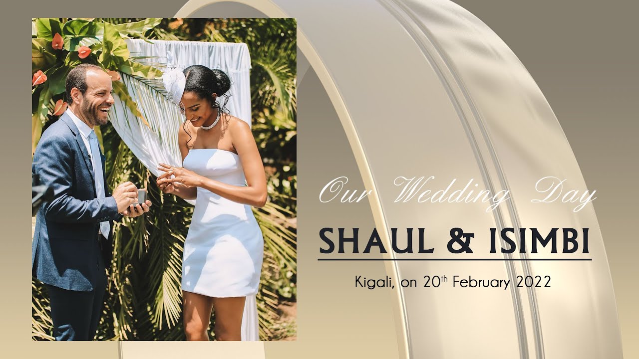 Our Wedding Day - SHAUL & ISIMBI - Kigali on 20th February 2022