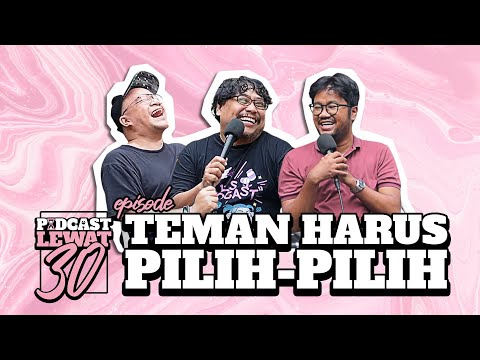 Podcast Lewat30 - Harus Pilih-Pilih Teman