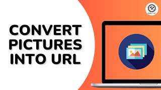 How To Convert Pictures Into URL Link?