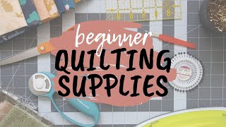 BEGINNER QUILT SUPPLIES: the quilting supplies you need to make your very first quilt