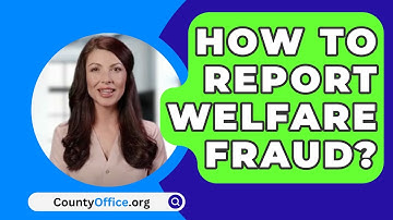 How To Report Welfare Fraud? - CountyOffice.org