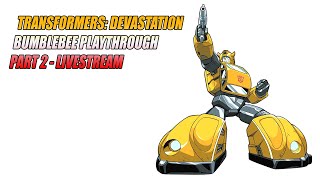 Transformers Devastation: Bumblebee Playthrough - Part 2 LIVESTREAM #thetransformers