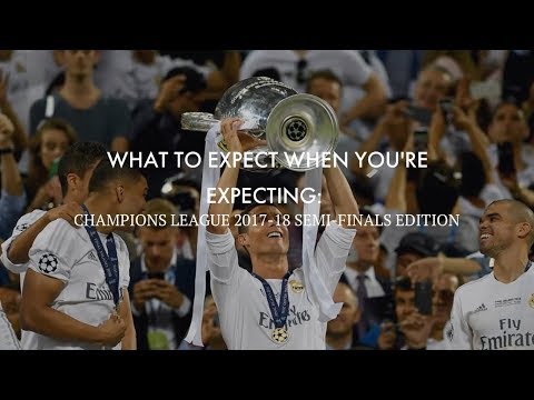 What To Expect When You're Expecting: Champions League 2017-18 Semi-Finals Edition