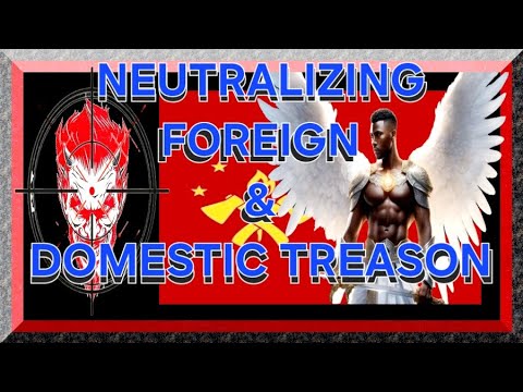 NEUTRALIZING FOREIGN & DOMESTIC TREASON