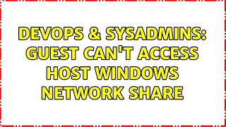 DevOps & SysAdmins: Guest can't access host windows network share
