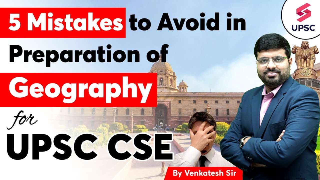 Important 5 mistakes to avoid in Preparing Geography For UPSC CSE | By ...