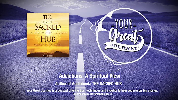 Robert Rabbin: A Spiritual View of Addiction