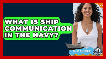 What Is Ship Communication In The Navy? - Ocean Watchmen