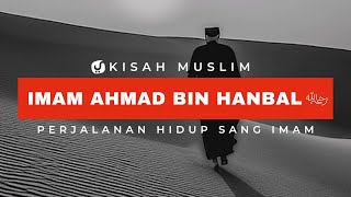 Perjalanan Hidup Imam Ahmad bin Hanbal - Kisah Muslim Yufid TV