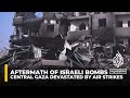 Aftermath of Israeli bombs: Central Gaza devastated by relentless air strikes