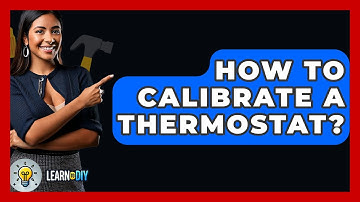 How To Calibrate A Thermostat? - LearnToDIY360.com