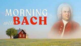 Morning with BACH: Cheerful Uplifting Happiness Upbeat Classical Music for New Day🎻🎶
