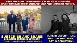 Carl Lentz Former Pastor to LAUNCH NEW PODCAST JUNE 4 ENDING SPECULATION | POSSIBLE RETURN TO PULPIT