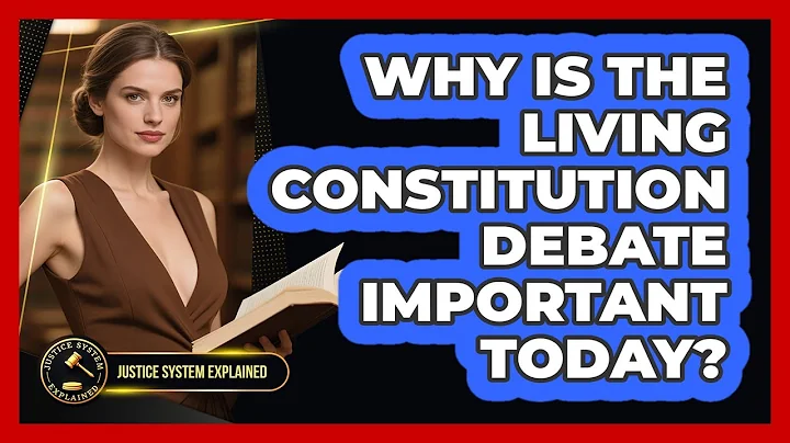 Why Is The Living Constitution Debate Important Today? - Justice System Explained