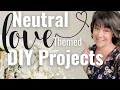 3 *NEUTRAL* LOVE THEMED DIY Projects you can have out ALL YEAR! (for real) | Neutral Home Decor DIYs