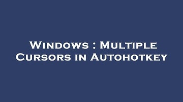 Windows : Multiple Cursors in Autohotkey