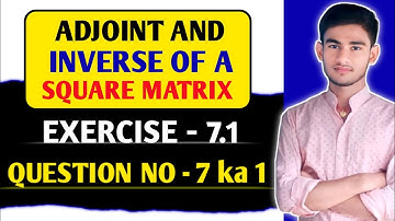 Adjoint of a matrix | Ex 7.1 KC Sinha | How to find inverse | KC Sinha class 12 Ex-7.1 Ka Q7 Ka 1