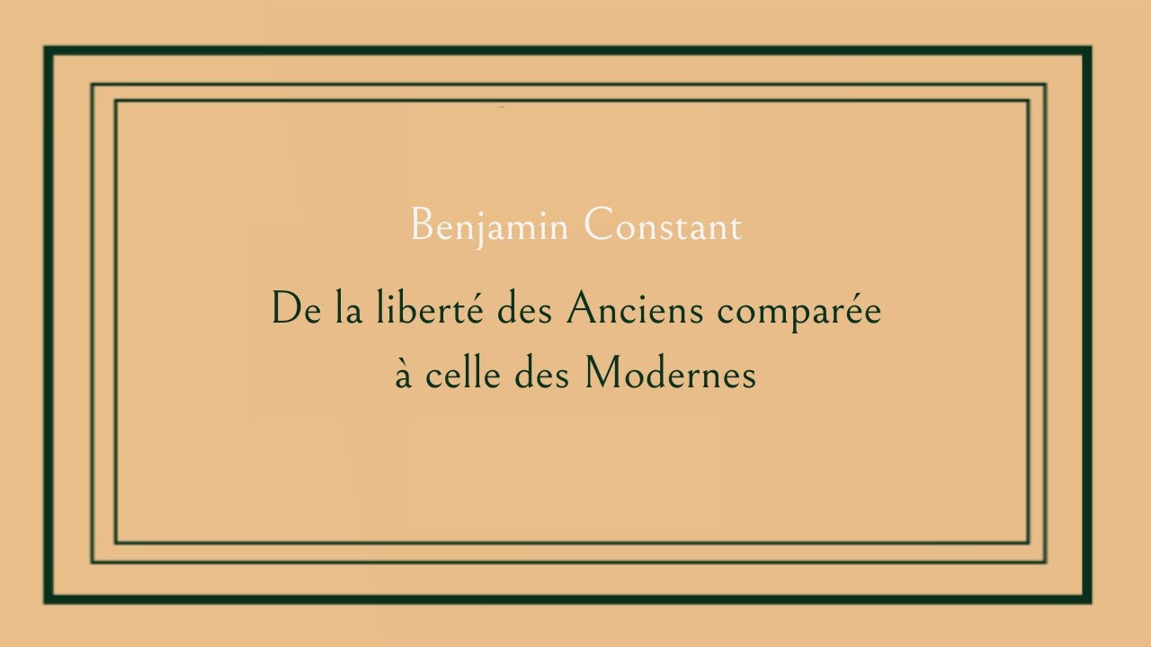 Benjamin Constant - De la liberté des Anciens comparée à celle des