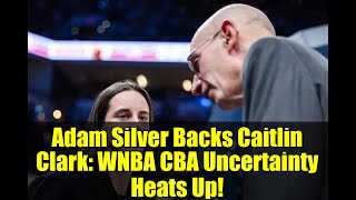 Adam Silver Backs Caitlin Clark: WNBA CBA Uncertainty Heats Up!