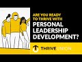 Are YOU Ready to Thrive With Personal Leadership Development?