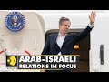 The U.S. Secretary of State Antony Blinken's statement on Arab-Israeli relations | English News